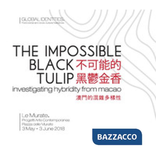 Impossible black tulip. Investigating hybridity from Macao. Catalogo della mostr