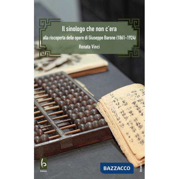 Sinologo che non c'era. Alla riscoperta delle opere di Giuseppe Barone (1861-1924) (Il)