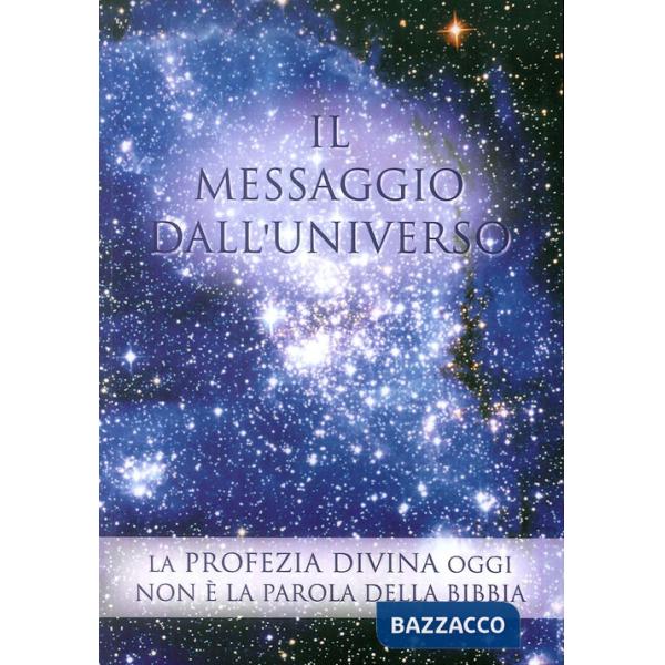 Messaggio dall'universo. La profezia divina oggi. Non è la parola della Bibbia (