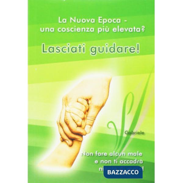 Lasciati guidare! Non fare alcun male e non ti accadrà niente di male. La nuova epoca. Una coscienza più elevata?