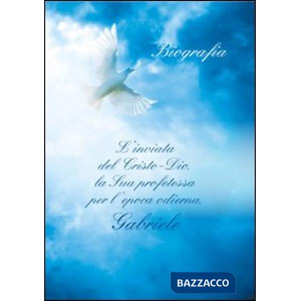 Inviata del Cristo-Dio, la sua profetessa per l'epoca odierna, Gabrile. Biografi