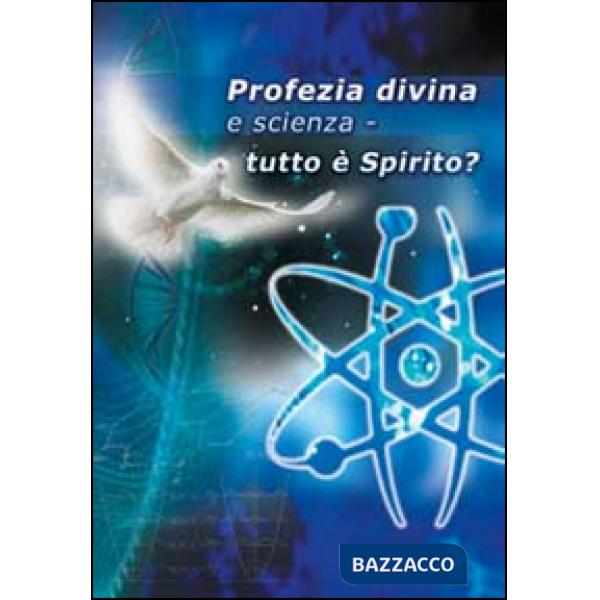 Profezia divina e scienza. Tutto è spirito?