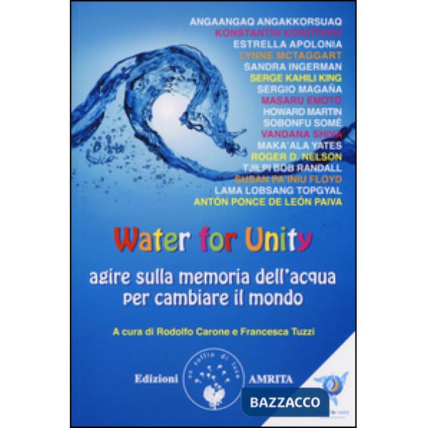 Water for unity. Agire sulla memoria dell'acqua per cambiare il mondo