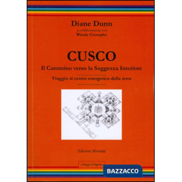 Cusco. Il cammino verso la saggezza interiore. Viaggio al centro energetico dell