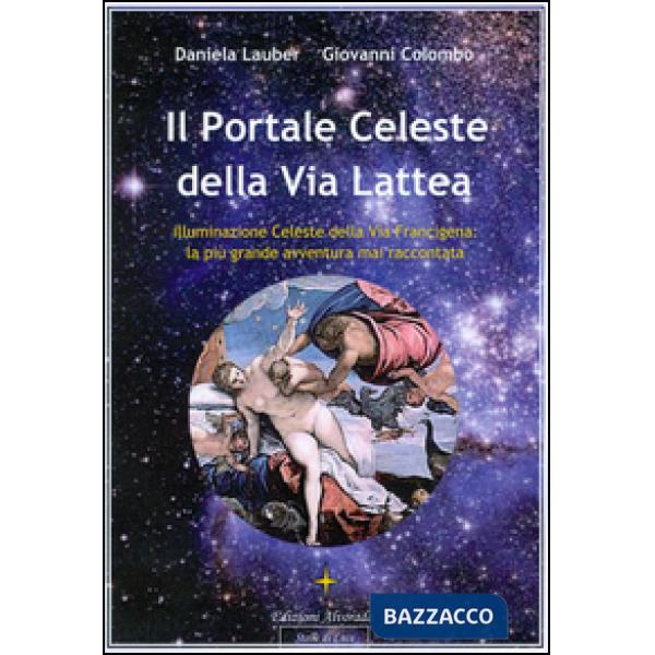 Portale celeste della Via Lattea. Illuminazione celeste della Via Francigena. La