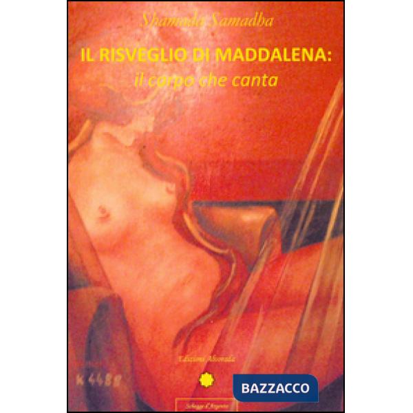 Risveglio di Maddalena. Il corpo che canta (Il)