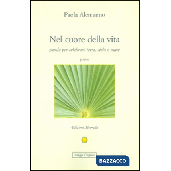 Nel cuore della vita. Parole per celebrare cielo, terra e mare