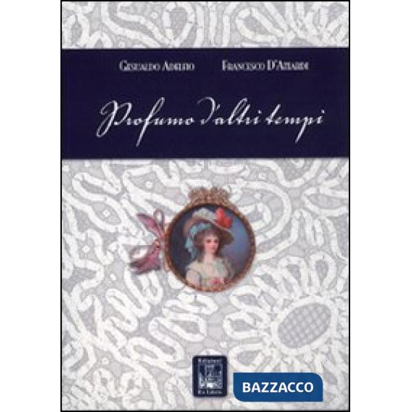 Profumo d'altri tempi. Ediz. illustrata