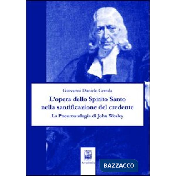 Opera dello Spirito Santo nella santificazione del credente. La pneumatologia di John Wesley (L')