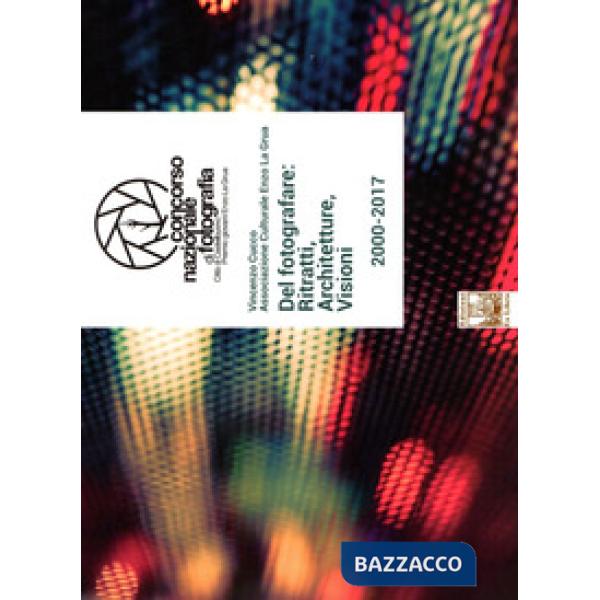 Del fotografare: ritratti, architetture, visioni. Concorso nazionale di fotograf