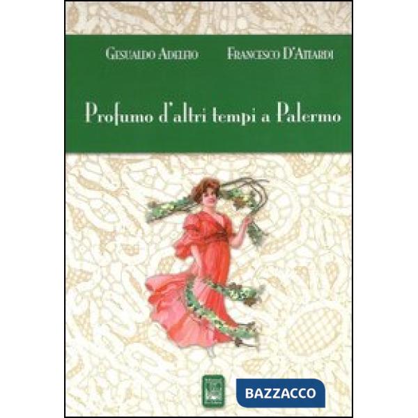 Profumo d'altri tempi a Palermo. Ediz. illustrata