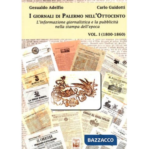Giornali di Palermo nell'Ottocento. L'informazione giornalistica e la pubblicità nella stampa dell'epoca (I). Vol. 1: 1800-1860