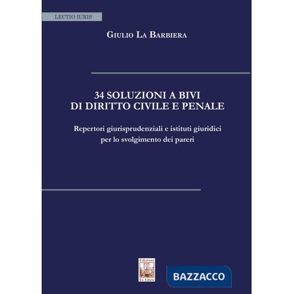 34 soluzioni a bivi di diritto civile e penale. Repertori giurisprudenziali e istituti giuridici per lo svolgimento dei pareri