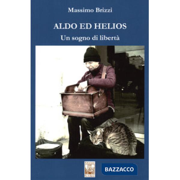 Aldo ed Helios. Un sogno di libertà