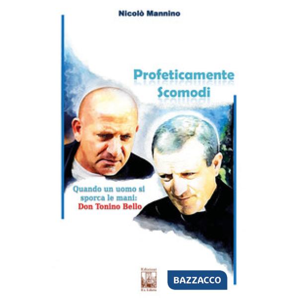 Profeticamente scomodi. Quando un uomo si sporca le mani: don Tonino Bello