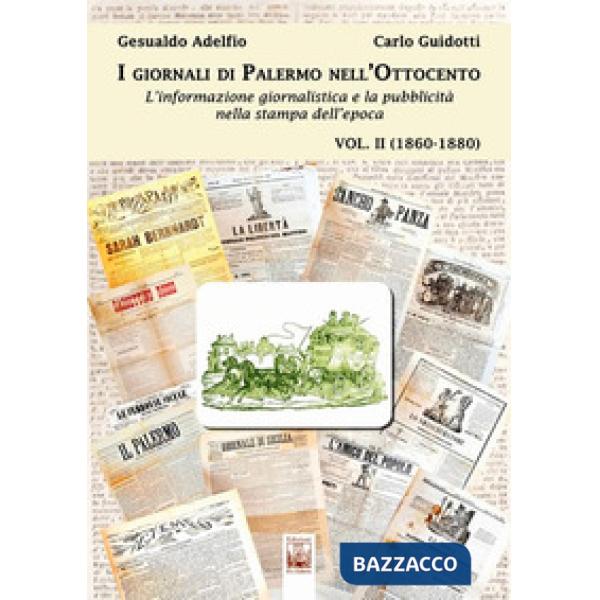Giornali di Palermo nell'Ottocento. L'informazione giornalistica e la pubblicità nella stampa dell'epoca (I). Vol. 2: 1860-1880