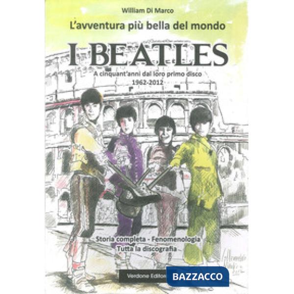 Avventura più bella del mondo. I Beatles. A cinquanta anni dal loro primo disco 1962-2012 (L')