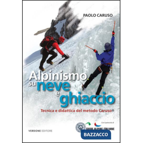 Alpinismo su neve e ghiaccio. Tecnica e didattica del metodo Caruso