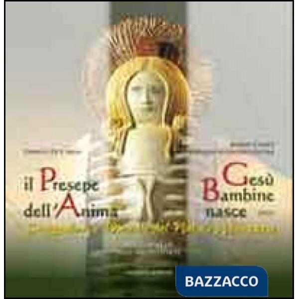Presepe dell'anima. Gesù bambine nasce. Suggestioni e melodie del Natale abruzzese. Ediz. illustrata. Con CD Audio (Il)
