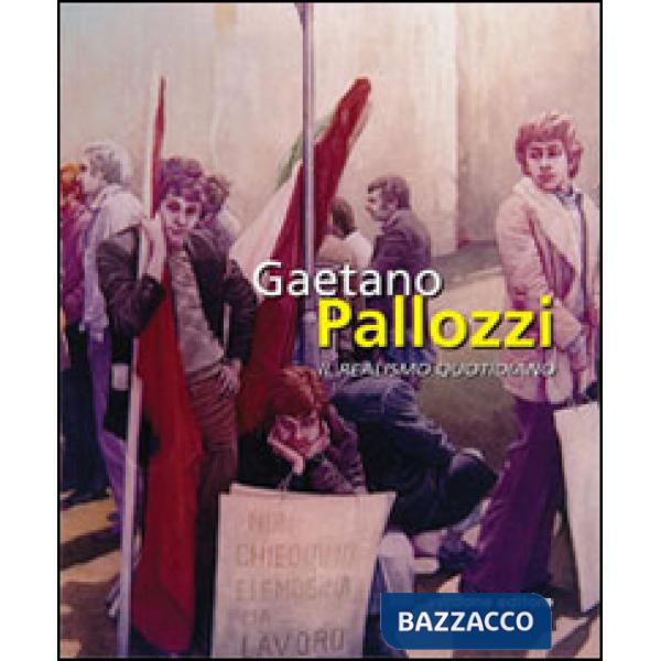 Gaetano Pallozzi. Il realismo quotidiano. Ediz. illustrata