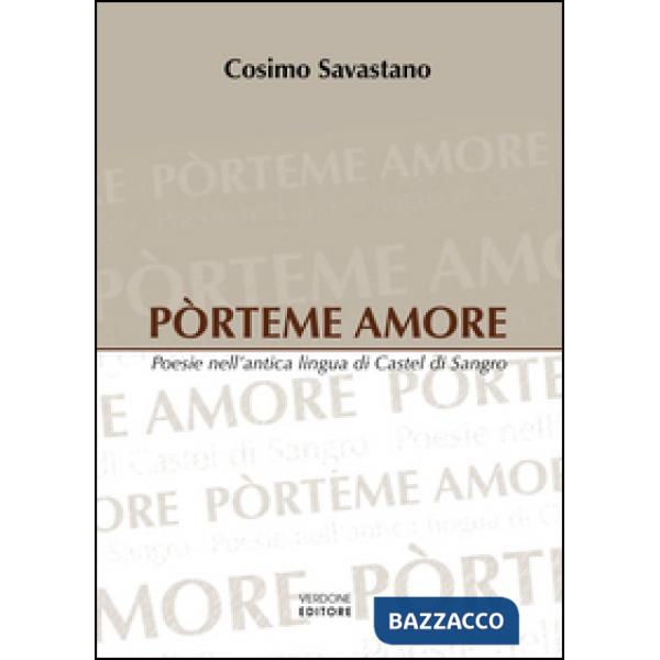 Pòrteme amore. Poesie nell'antica lingua di Castel di Sangro