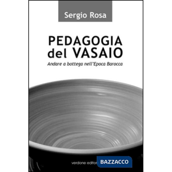 Pedagogia del vasaio. Andare a bottega nell'epoca barocca