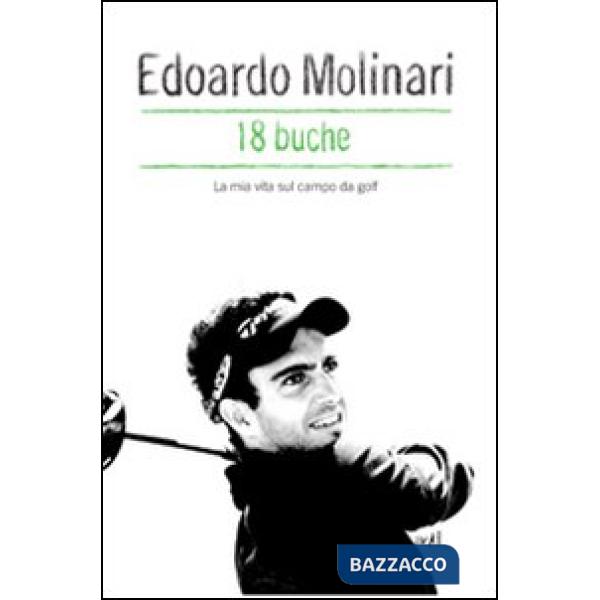 18 buche. La mia vita sul campo da golf