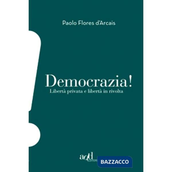 Democrazia. Libertà privata e libertà in rivolta