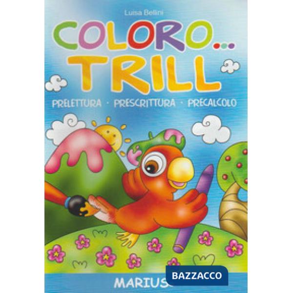 COLORO... TRILL. PRELETTURA, PRESCRITTURA, PRECALCOLO. PER LA SCUOLA MATERNA. EDIZ. PER LA SCUOLA