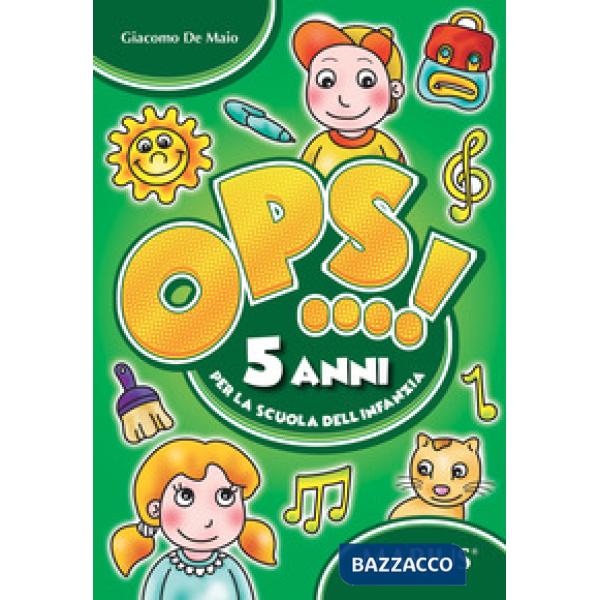 OPS...! 5 ANNI. PER LA SCUOLA DELL'INFANZIA