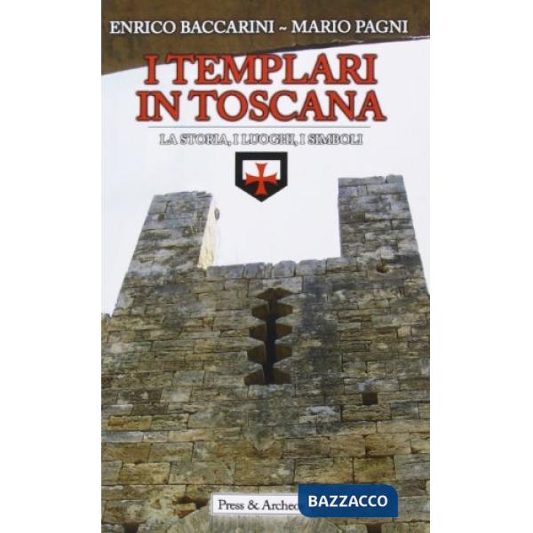Templari in Toscana. Ipotesi storiche e realtà archeologiche (I)