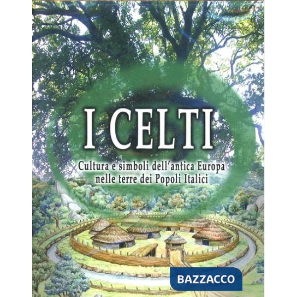 Celti. Cultura e simboli dell'antica Europa nelle terre dei popoli italici. Con DVD (I)