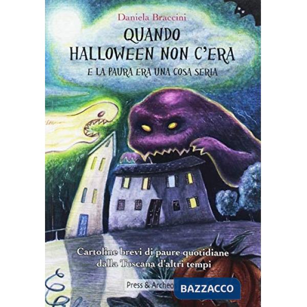 Quando Halloween non c'era e la paura era una cosa seria. Cartoline brevi di paure quotidiane dalla Toscana d'altri tempi. Ediz.