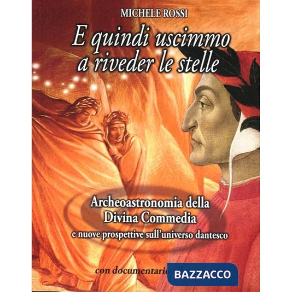 E quindi uscimmo a riveder le stelle. Archeoastronomia della Divina Commedia e nuove prospettive sull'universo dantesco. Con DVD