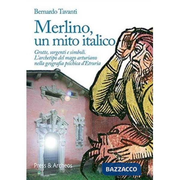 Merlino, un mito italico. La diffusione del mago arturiano nelle leggende italiane