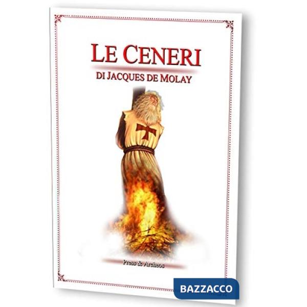 Ceneri di Jacques de Molay. Da Firenze all'Europa, la leggenda delle ceneri dell'ultimo templare. Con DVD (Le)