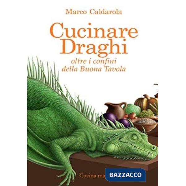 Cucinare draghi. Oltre i confini della buona tavola