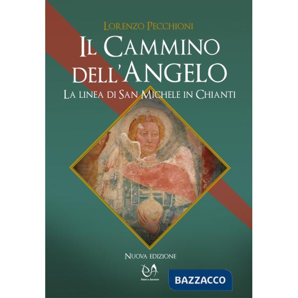 Cammino dell'angelo. La linea di San Michele in Chianti (Il)