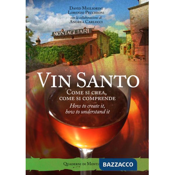 Vin santo. Come si crea, come si comprende. Ediz. italiana e inglese