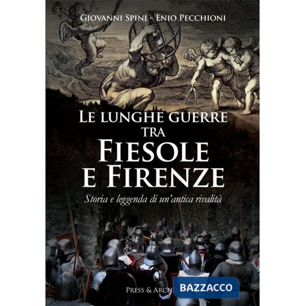 Lunghe guerre tra Fiesole e Firenze. Storia e leggenda di un'antica rivalità (Le)