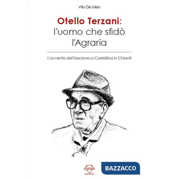 Otello Terzani. L'uomo che sfidò l'agraria. L'avvento del fascismo a Castellina in Chianti
