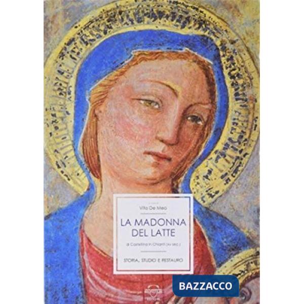 Madonna del latte di Castellina in Chianti. Storia, studio e restauro (La)