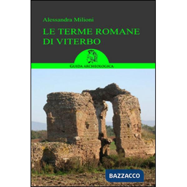 Terme romane di Viterbo. Guida ai siti (Le)