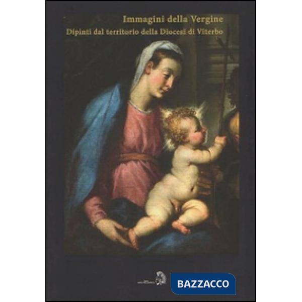 Immagini della Vergine. Dipinti del territorio della diocesi di Viterbo (Le)