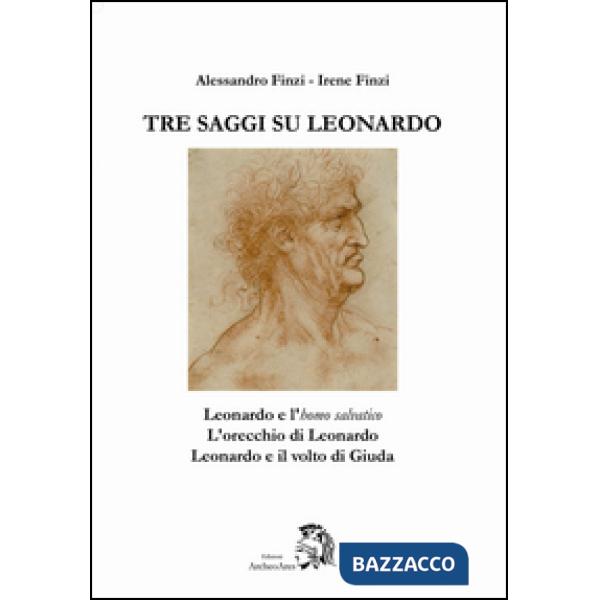 Tre saggi su Leonardo. Leonardo e l'homo salvatico, l'orecchio di Leonardo, Leon