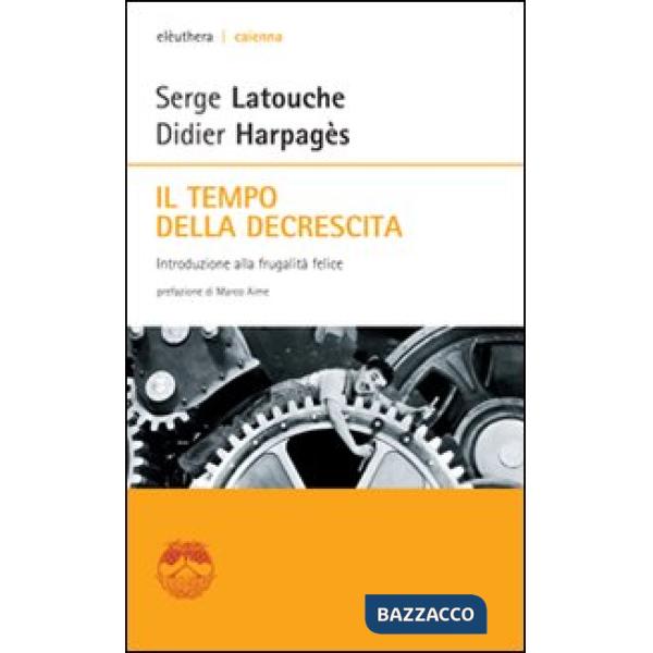 Tempo della decrescita. Introduzione alla frugalità felice (Il)