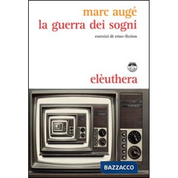 Guerra dei sogni. Esercizi di etno-fiction (La)