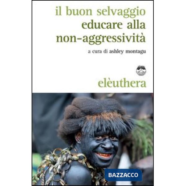 Buon selvaggio. Educare alla non-aggressività (Il)