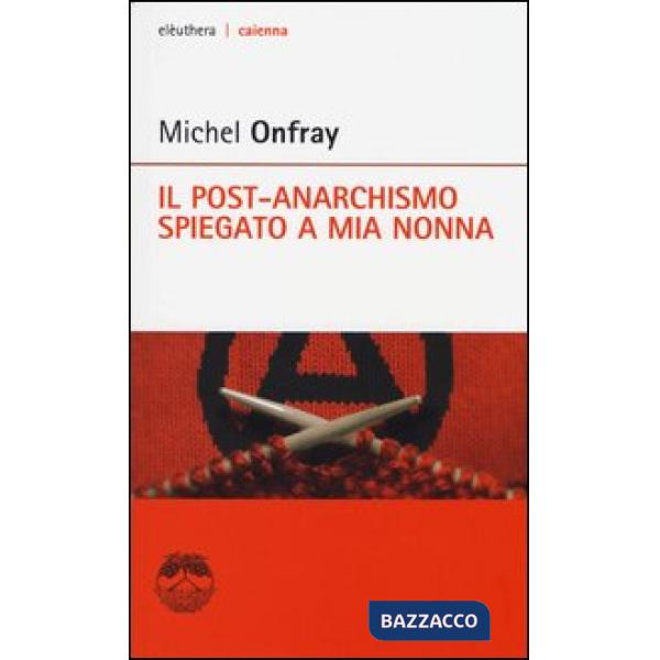 Post-anarchismo spiegato a mia nonna (Il)