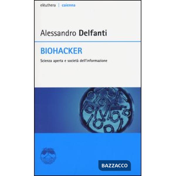 Biohacker. Scienza aperta e società dell'informazione